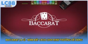 Baccarat Là Gì - Nắm Bắt Cách Chơi Rinh Thưởng Dễ Dàng