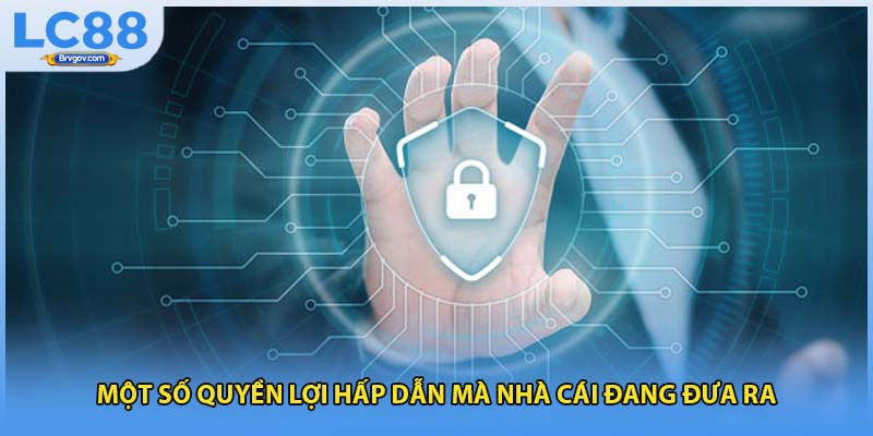 Một số quyền lợi hấp dẫn mà nhà cái đang đưa ra